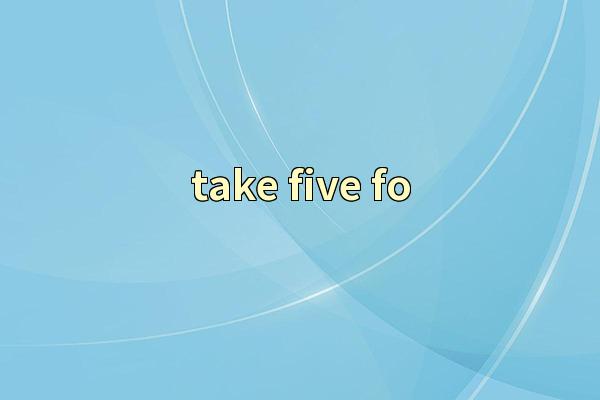 take five fo